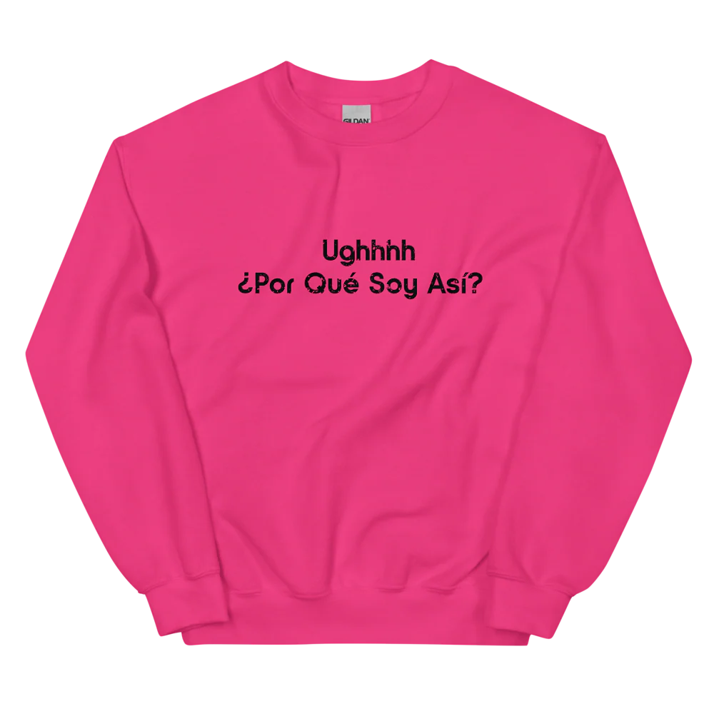 Ughhhh ¿Por Qué Soy Así? Crewneck